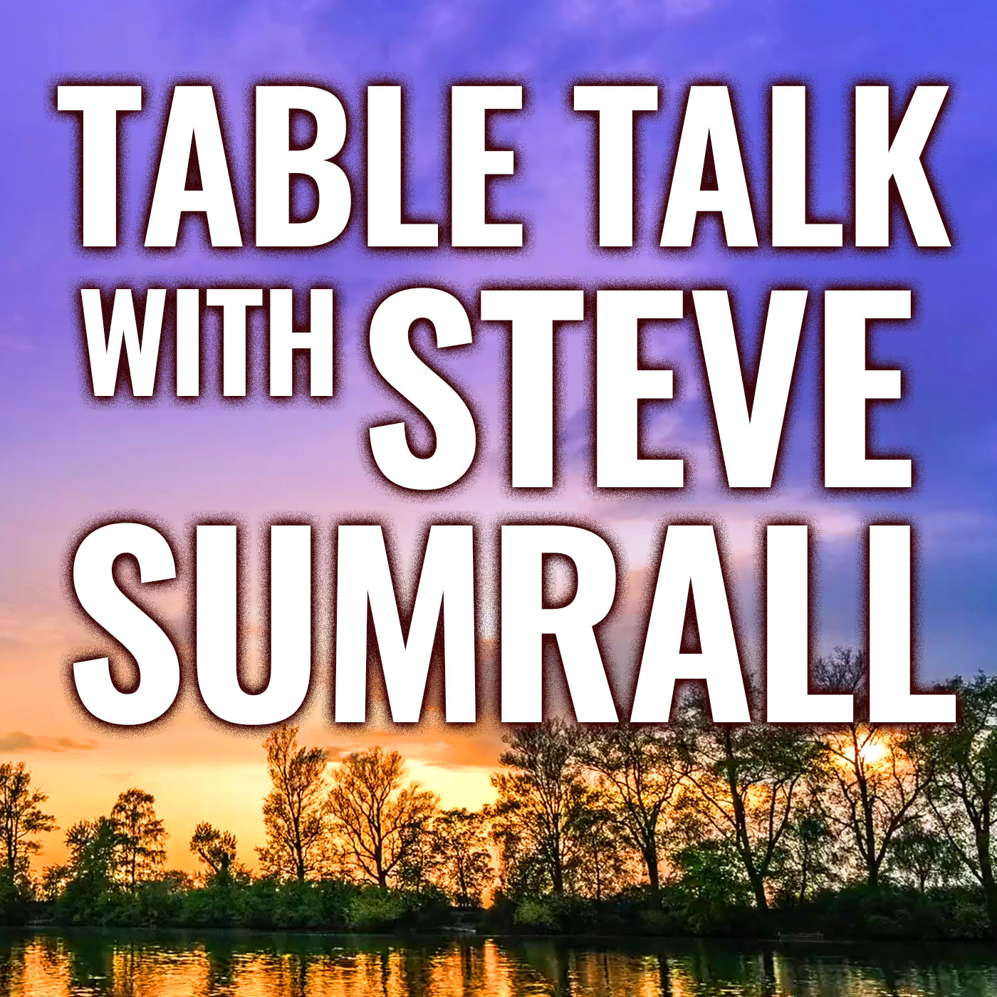 Table Talk with Steve Sumrall Table Talk with Steve Sumrall